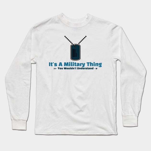 It's A Military thing army funny design Long Sleeve T-Shirt by Cyberchill